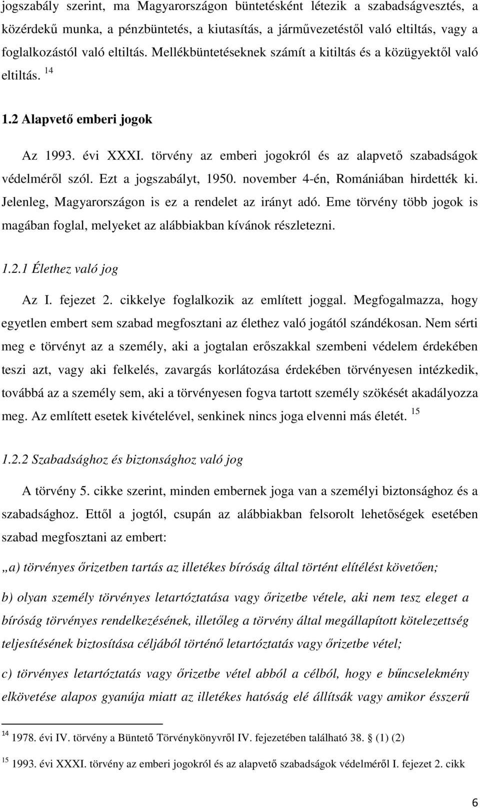 Ezt a jogszabályt, 1950. november 4-én, Romániában hirdették ki. Jelenleg, Magyarországon is ez a rendelet az irányt adó.