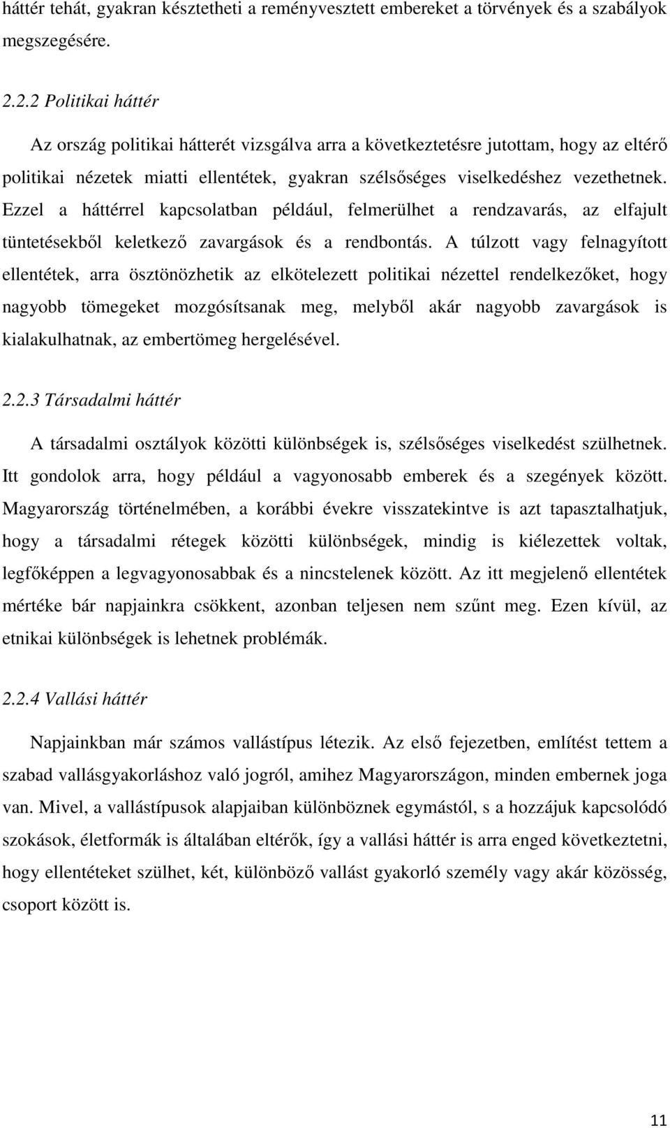 Ezzel a háttérrel kapcsolatban például, felmerülhet a rendzavarás, az elfajult tüntetésekből keletkező zavargások és a rendbontás.