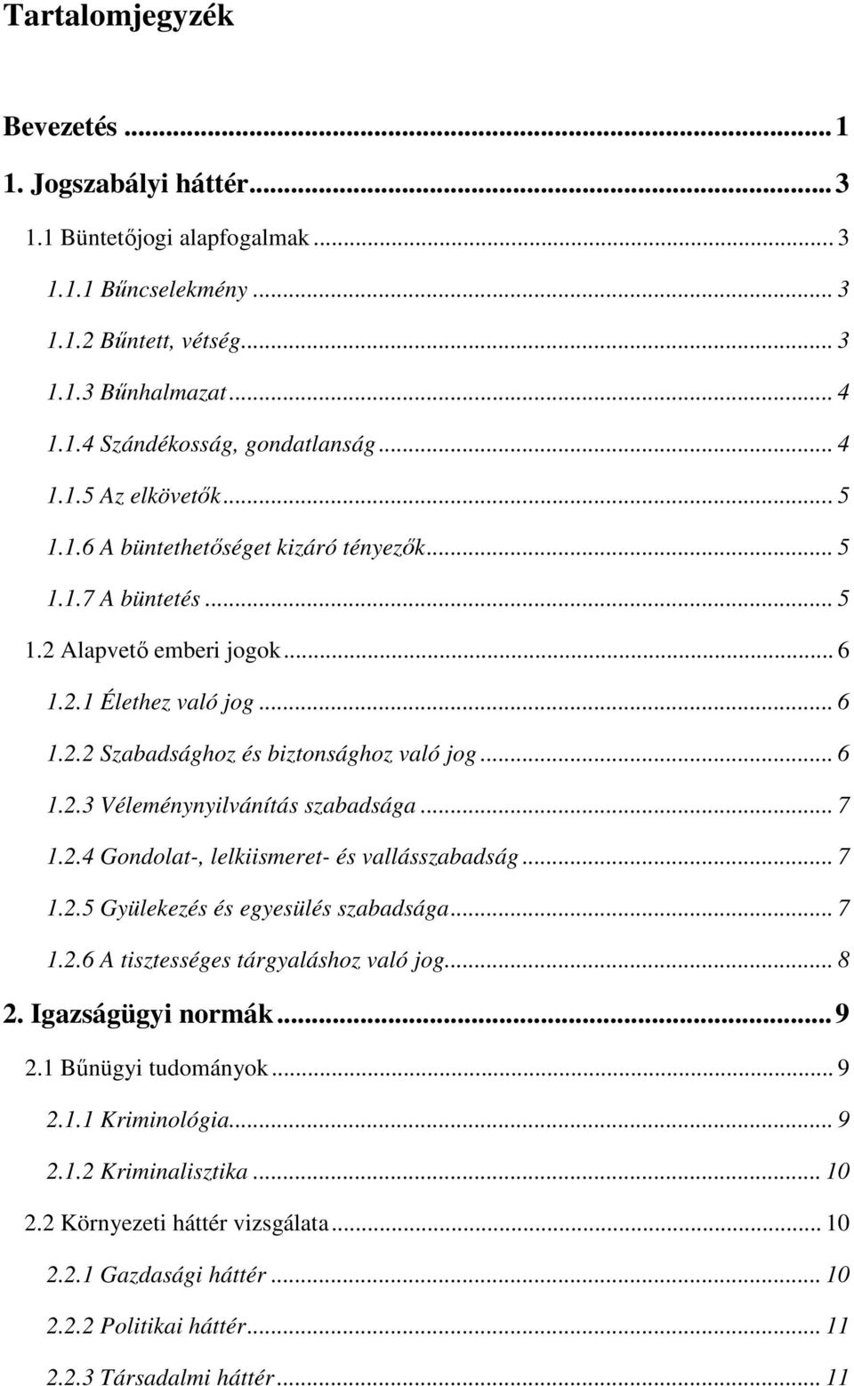 .. 6 1.2.3 Véleménynyilvánítás szabadsága... 7 1.2.4 Gondolat-, lelkiismeret- és vallásszabadság... 7 1.2.5 Gyülekezés és egyesülés szabadsága... 7 1.2.6 A tisztességes tárgyaláshoz való jog... 8 2.