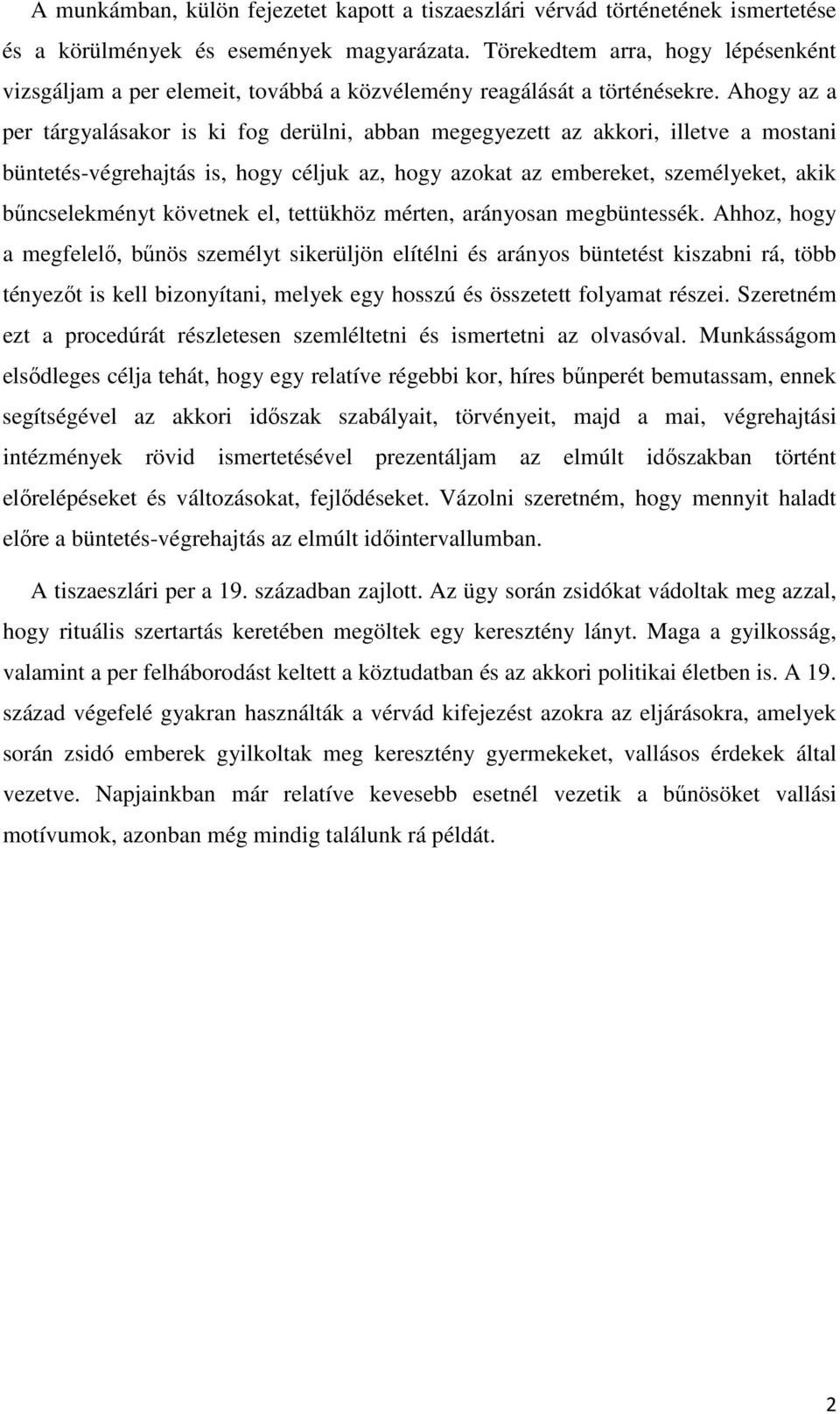 Ahogy az a per tárgyalásakor is ki fog derülni, abban megegyezett az akkori, illetve a mostani büntetés-végrehajtás is, hogy céljuk az, hogy azokat az embereket, személyeket, akik bűncselekményt