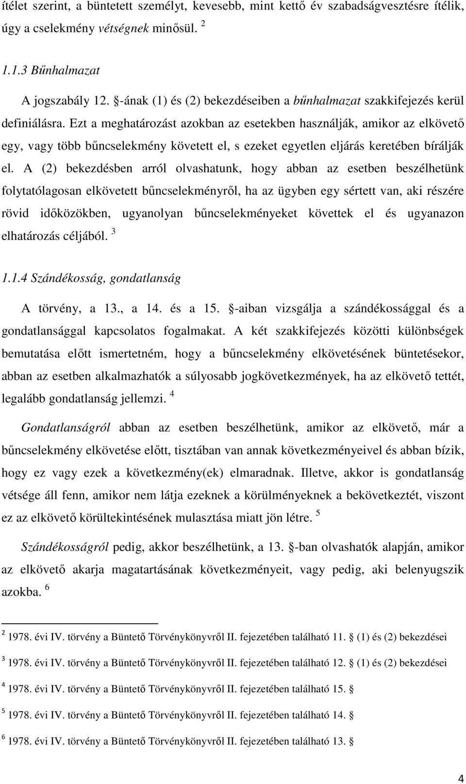 Ezt a meghatározást azokban az esetekben használják, amikor az elkövető egy, vagy több bűncselekmény követett el, s ezeket egyetlen eljárás keretében bírálják el.