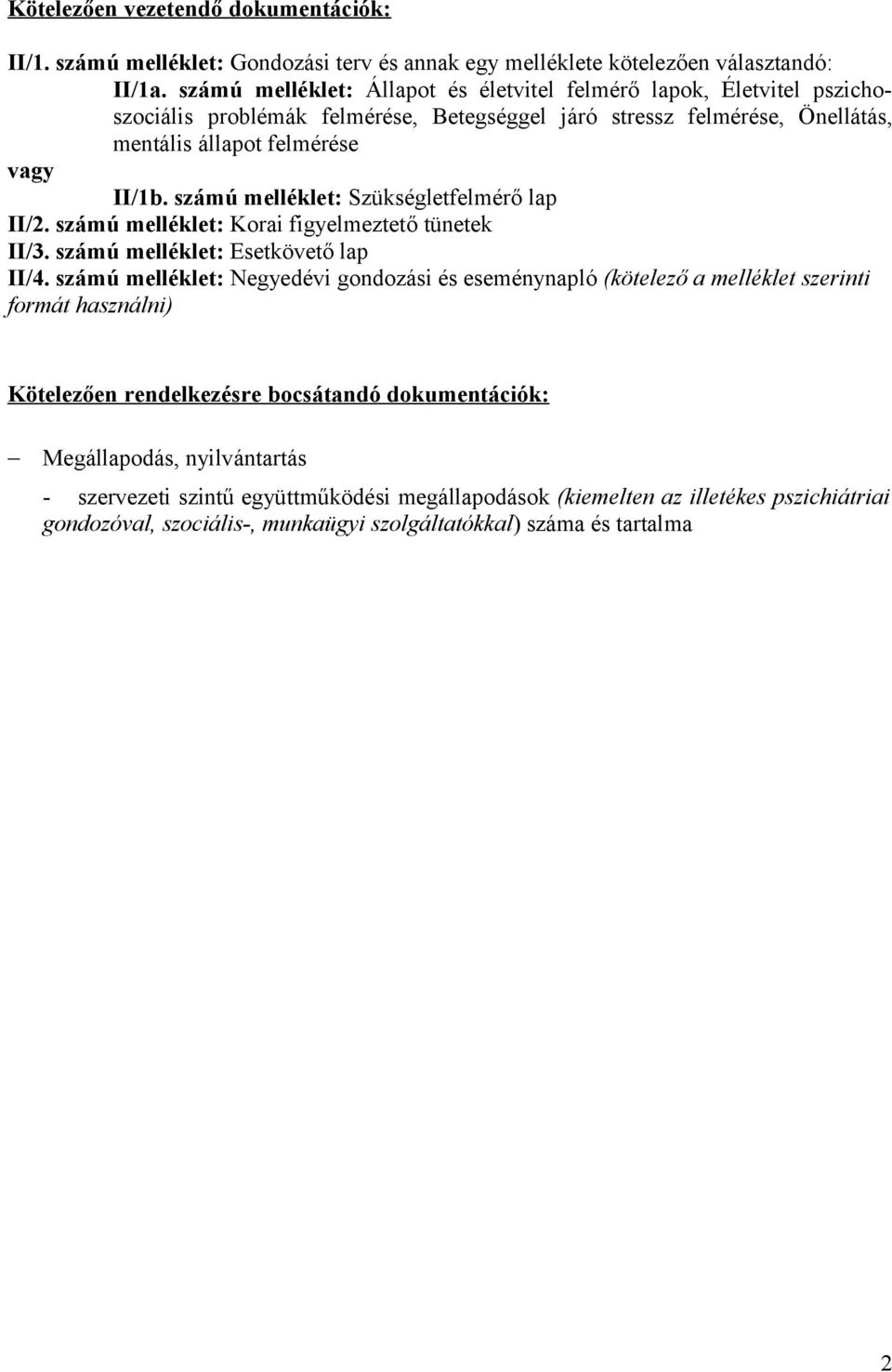 számú melléklet: Szükségletfelmérő lap II/2. számú melléklet: Korai figyelmeztető tünetek II/3. számú melléklet: Esetkövető lap II/4.