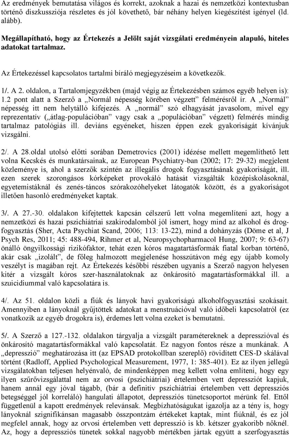 oldalon, a Tartalomjegyzékben (majd végig az Értekezésben számos egyéb helyen is): 1.2 pont alatt a Szerző a Normál népesség körében végzett felmérésről ír.