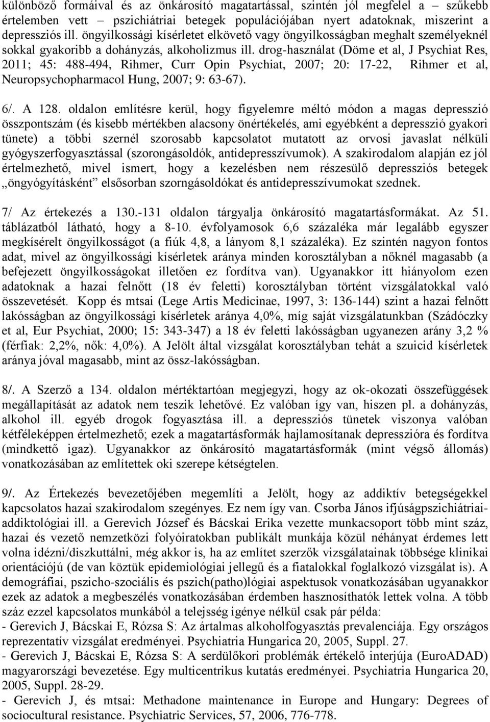 drog-használat (Döme et al, J Psychiat Res, 2011; 45: 488-494, Rihmer, Curr Opin Psychiat, 2007; 20: 17-22, Rihmer et al, Neuropsychopharmacol Hung, 2007; 9: 63-67). 6/. A 128.