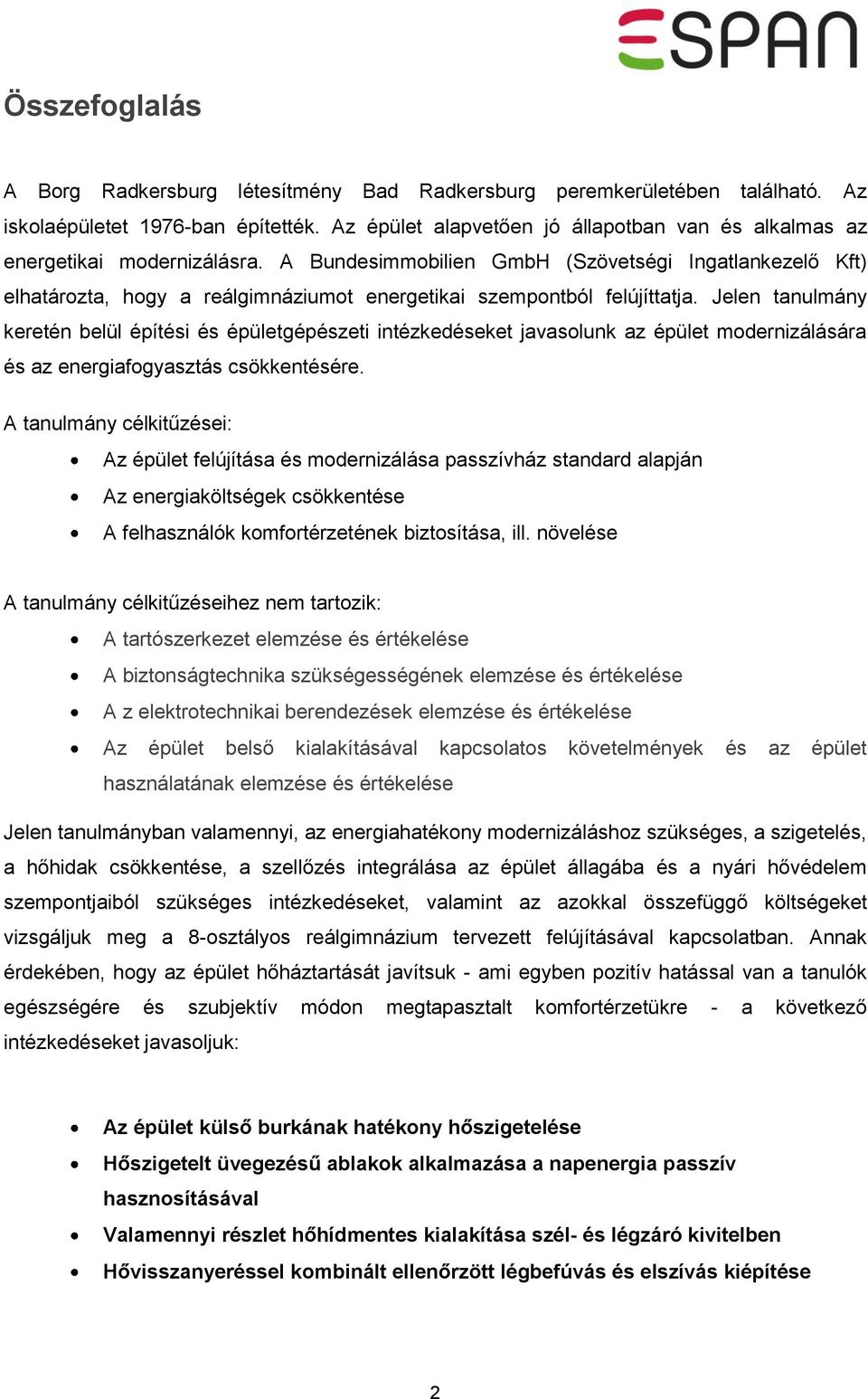 A Bundesimmobilien GmbH (Szövetségi Ingatlankezelő Kft) elhatározta, hogy a reálgimnáziumot energetikai szempontból felújíttatja.