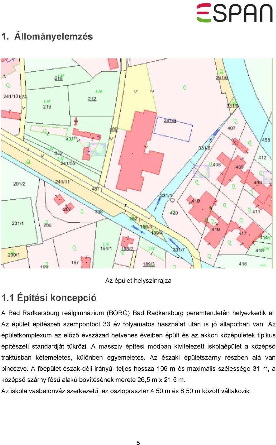 Az épületkomplexum az előző évszázad hetvenes éveiben épült és az akkori középületek tipikus építészeti standardját tükrözi.