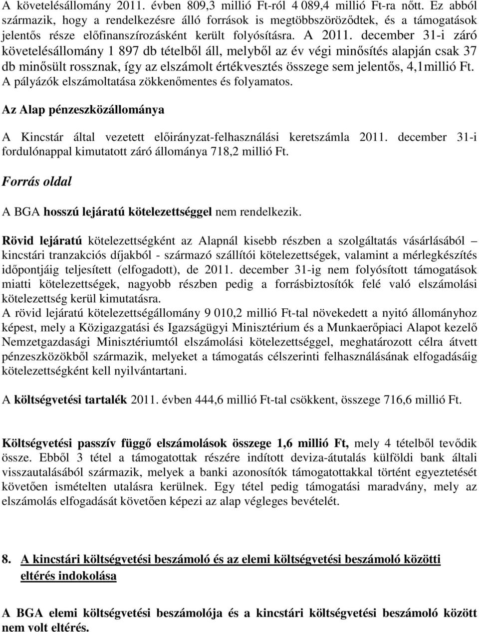 december 31-i záró követelésállomány 1 897 db tételből áll, melyből az év végi minősítés alapján csak 37 db minősült rossznak, így az elszámolt értékvesztés összege sem jelentős, 4,1millió Ft.