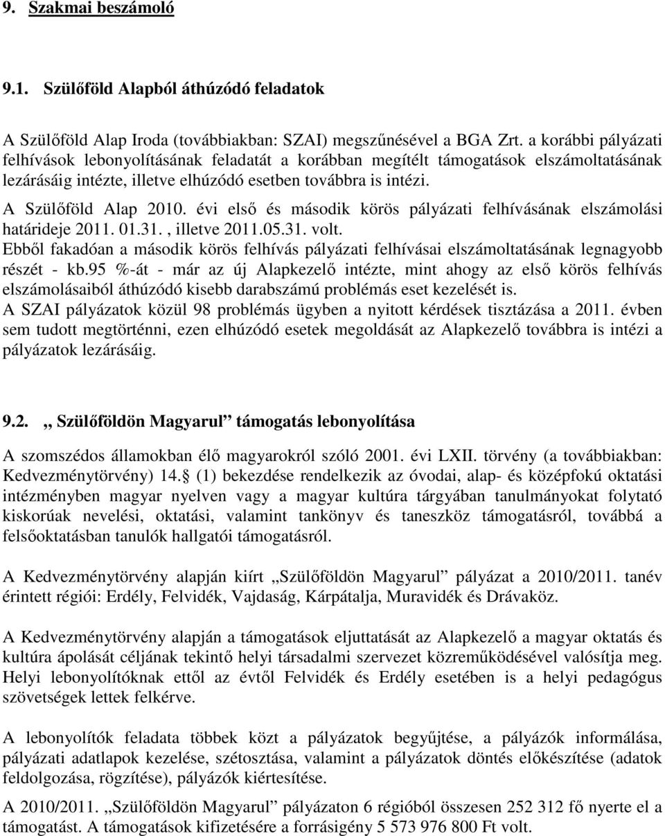 évi első és második körös pályázati felhívásának elszámolási határideje 2011. 01.31., illetve 2011.05.31. volt.