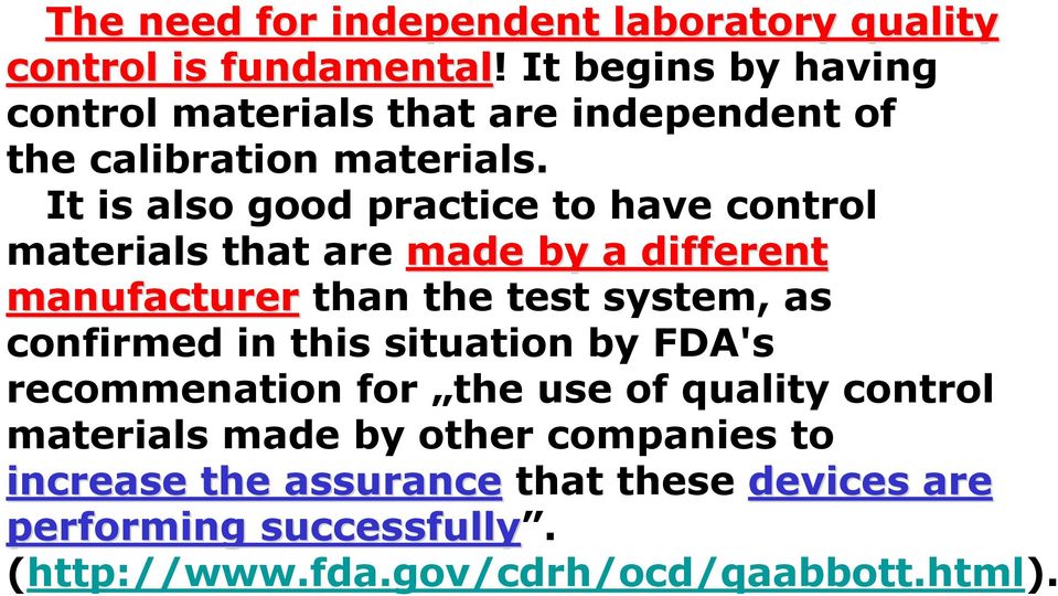 It is also good practice to have control materials that are made by a different manufacturer than the test system, as confirmed