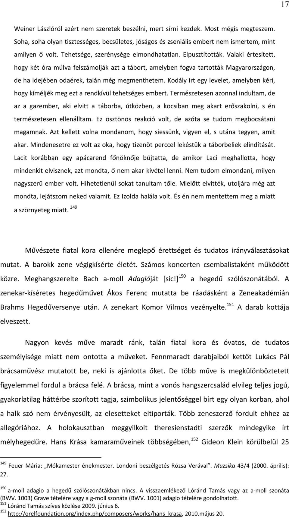 Valaki értesített, hogy két óra múlva felszámolják azt a tábort, amelyben fogva tartották Magyarországon, de ha idejében odaérek, talán még megmenthetem.