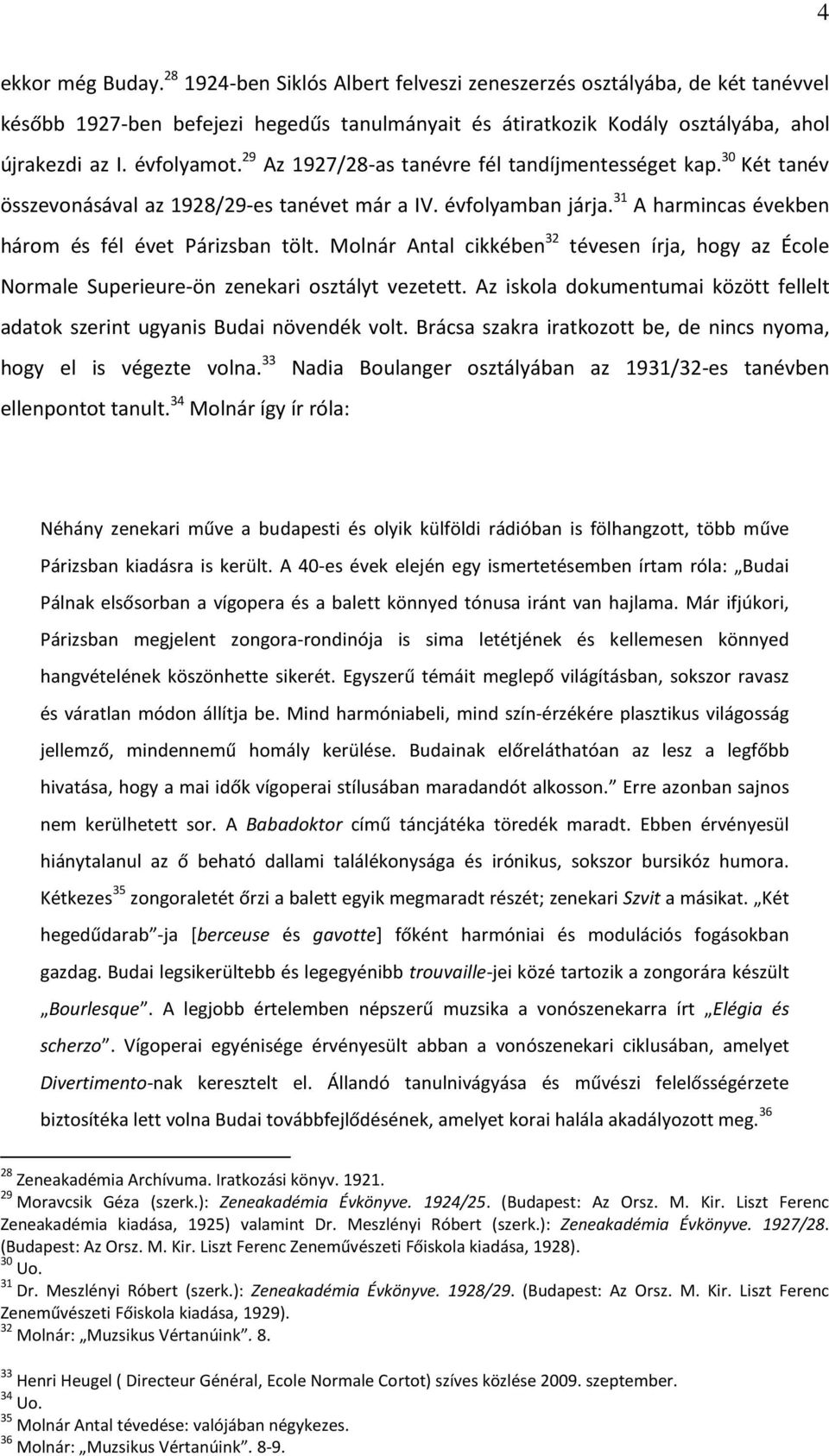 Molnár Antal cikkében 32 tévesen írja, hogy az École Normale Superieure-ön zenekari osztályt vezetett. Az iskola dokumentumai között fellelt adatok szerint ugyanis Budai növendék volt.