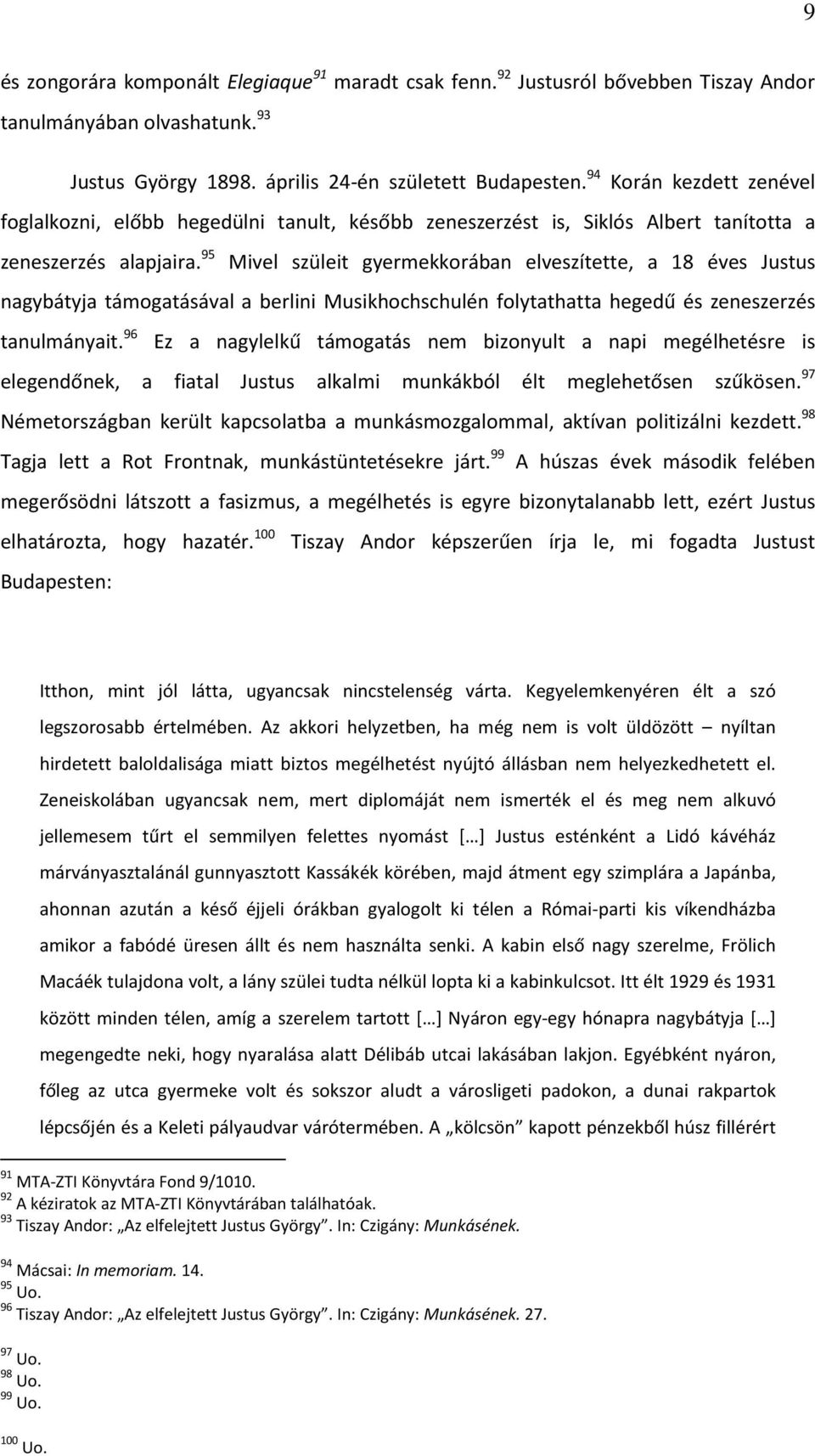 95 Mivel szüleit gyermekkorában elveszítette, a 18 éves Justus nagybátyja támogatásával a berlini Musikhochschulén folytathatta hegedű és zeneszerzés tanulmányait.