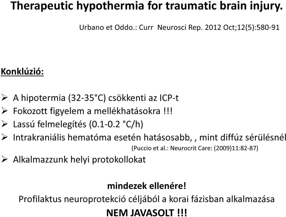 !! Lassú felmelegítés (0.1-0.2 C/h) Intrakraniális hematóma esetén hatásosabb,, mint diffúz sérülésnél (Puccio et al.