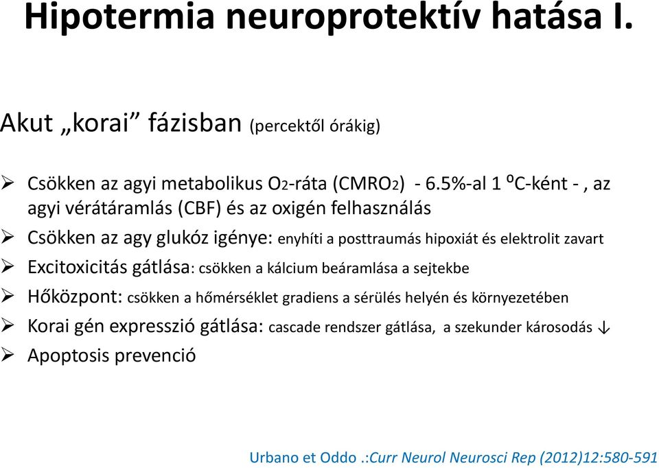 elektrolit zavart Excitoxicitás gátlása: csökken a kálcium beáramlása a sejtekbe Hőközpont: csökken a hőmérséklet gradiens a sérülés helyén és