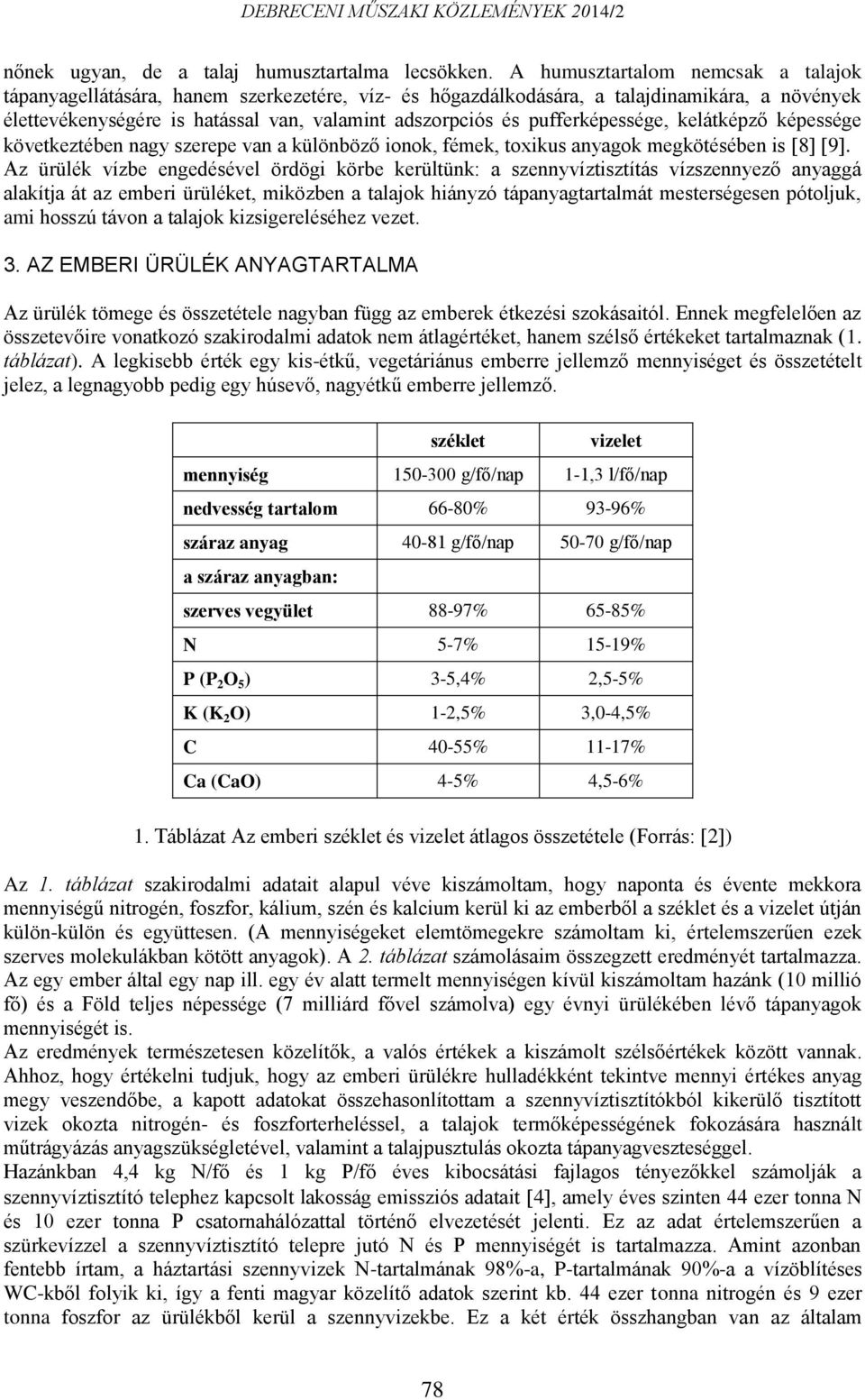 pufferképessége, kelátképző képessége következtében nagy szerepe van a különböző ionok, fémek, toxikus anyagok megkötésében is 8 9.