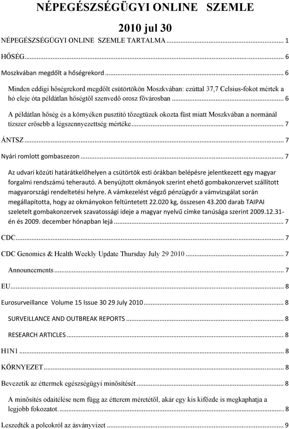 .. 6 A példátlan hőség és a környéken pusztító tőzegtüzek okozta füst miatt Moszkvában a normánál tízszer erősebb a légszennyezettség mértéke... 7 ÁNTSZ... 7 Nyári romlott gombaszezon.