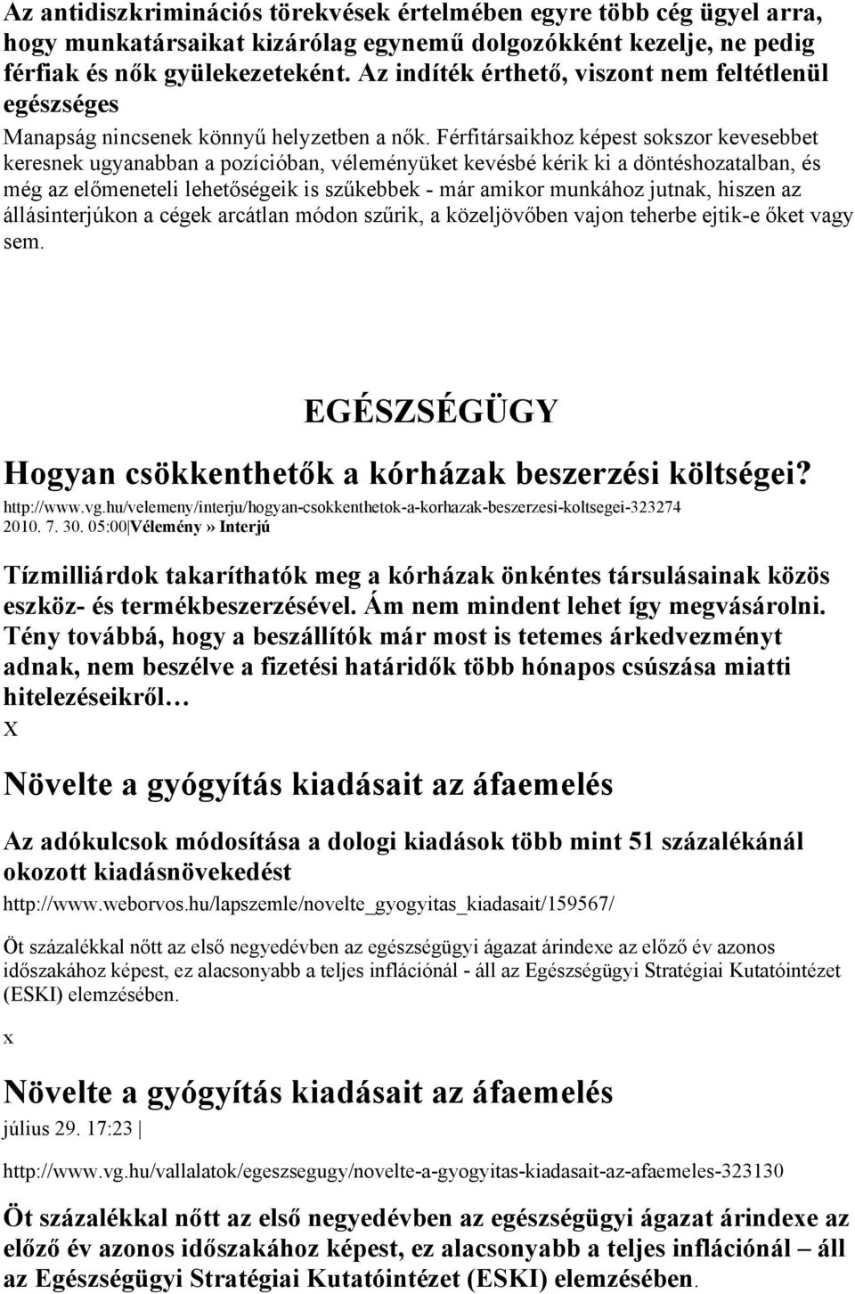 Férfitársaikhoz képest sokszor kevesebbet keresnek ugyanabban a pozícióban, véleményüket kevésbé kérik ki a döntéshozatalban, és még az előmeneteli lehetőségeik is szűkebbek - már amikor munkához