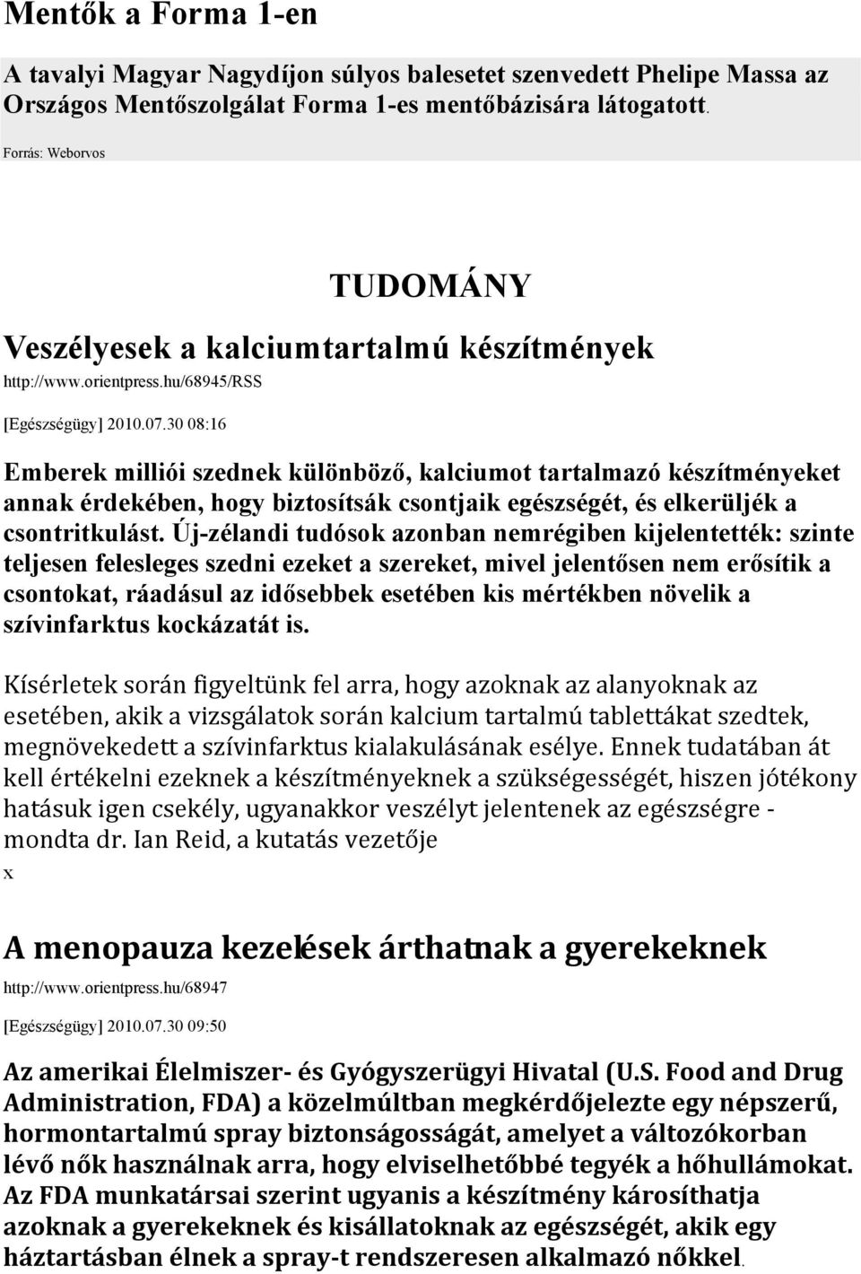 30 08:16 Emberek milliói szednek különböző, kalciumot tartalmazó készítményeket annak érdekében, hogy biztosítsák csontjaik egészségét, és elkerüljék a csontritkulást.