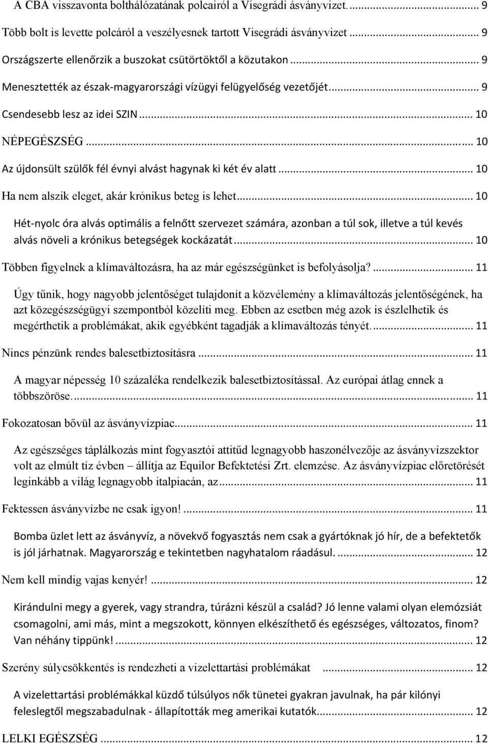 .. 10 Az újdonsült szülők fél évnyi alvást hagynak ki két év alatt... 10 Ha nem alszik eleget, akár krónikus beteg is lehet.