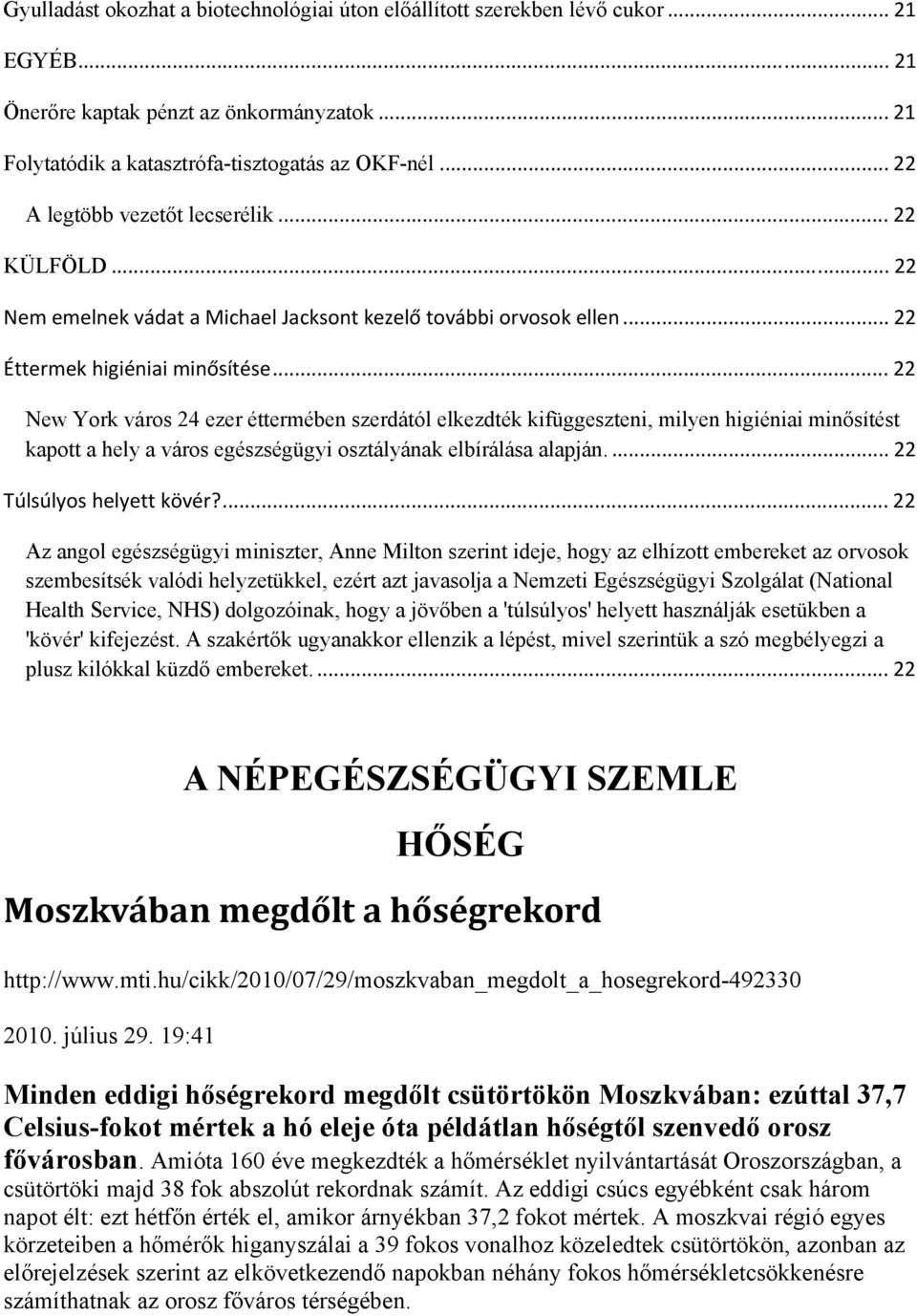 .. 22 New York város 24 ezer éttermében szerdától elkezdték kifüggeszteni, milyen higiéniai minősítést kapott a hely a város egészségügyi osztályának elbírálása alapján.... 22 Túlsúlyos helyett kövér?