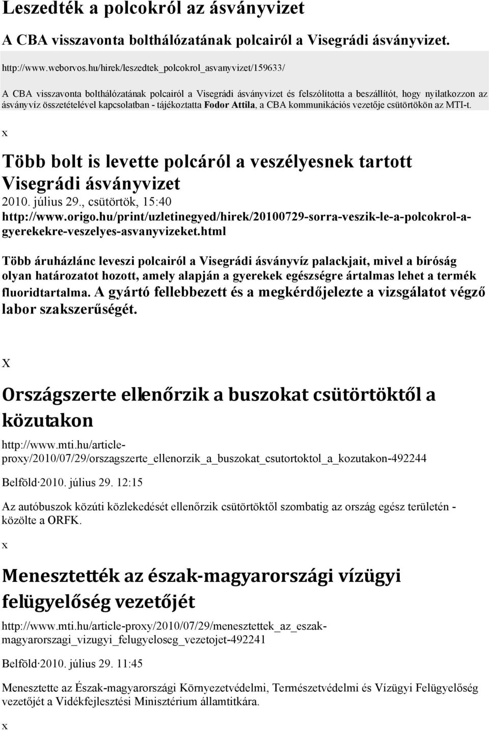 kapcsolatban - tájékoztatta Fodor Attila, a CBA kommunikációs vezetője csütörtökön az MTI-t.