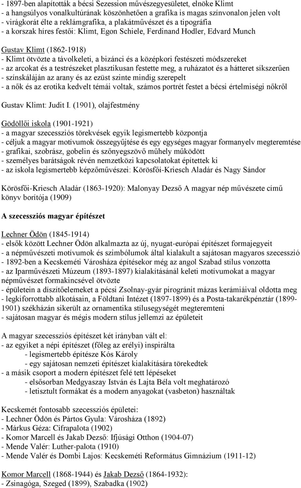 festészeti módszereket - az arcokat és a testrészeket plasztikusan festette meg, a ruházatot és a hátteret síkszerűen - színskáláján az arany és az ezüst szinte mindig szerepelt - a nők és az erotika