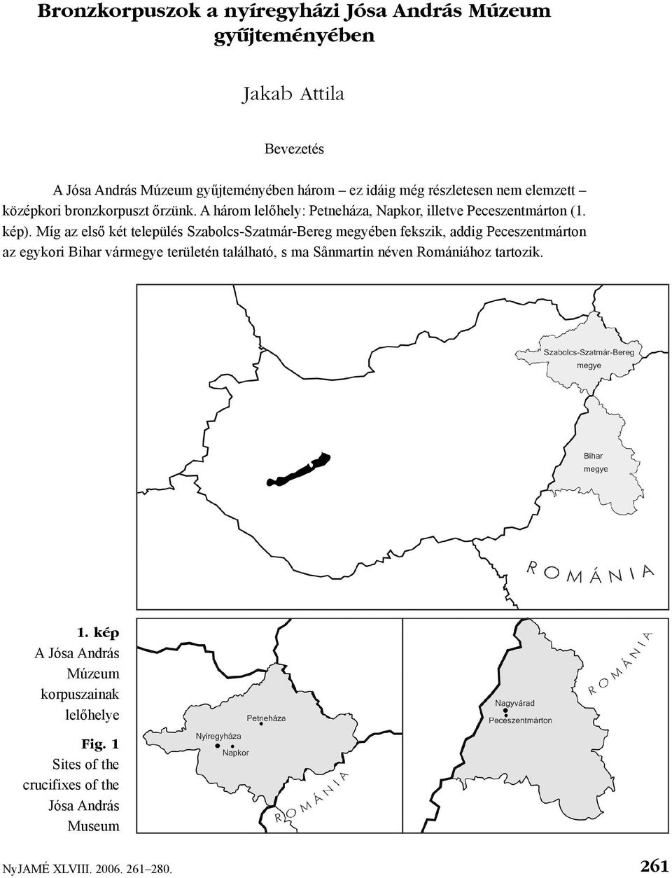 Míg az elsõ két település Szabolcs-Szatmár-Bereg megyében fekszik, addig Peceszentmárton az egykori Bihar vármegye területén található, s ma