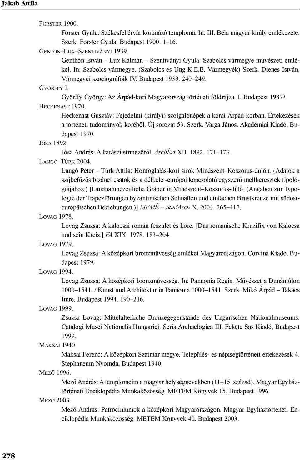 Budapest 1939. 240 249. GYÖRFFY I. Györffy György: Az Árpád-kori Magyarország történeti földrajza. I. Budapest 1987 3. HECKENAST 1970.