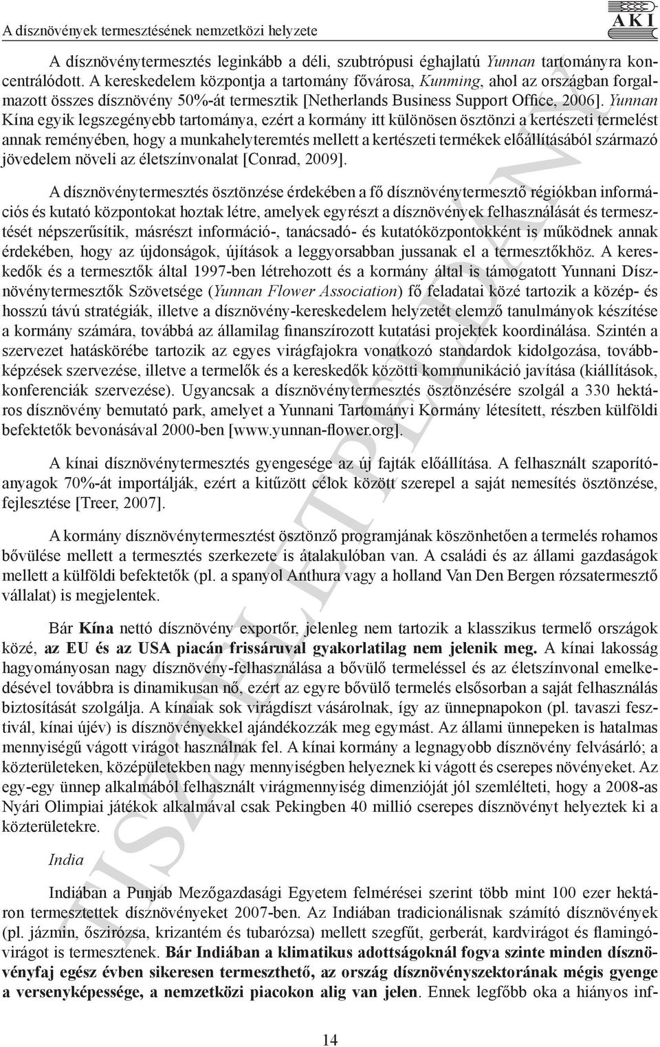 Yunnan Kína egyik legszegényebb tartománya, ezért a kormány itt különösen ösztönzi a kertészeti termelést annak reményében, hogy a munkahelyteremtés mellett a kertészeti termékek előállításából