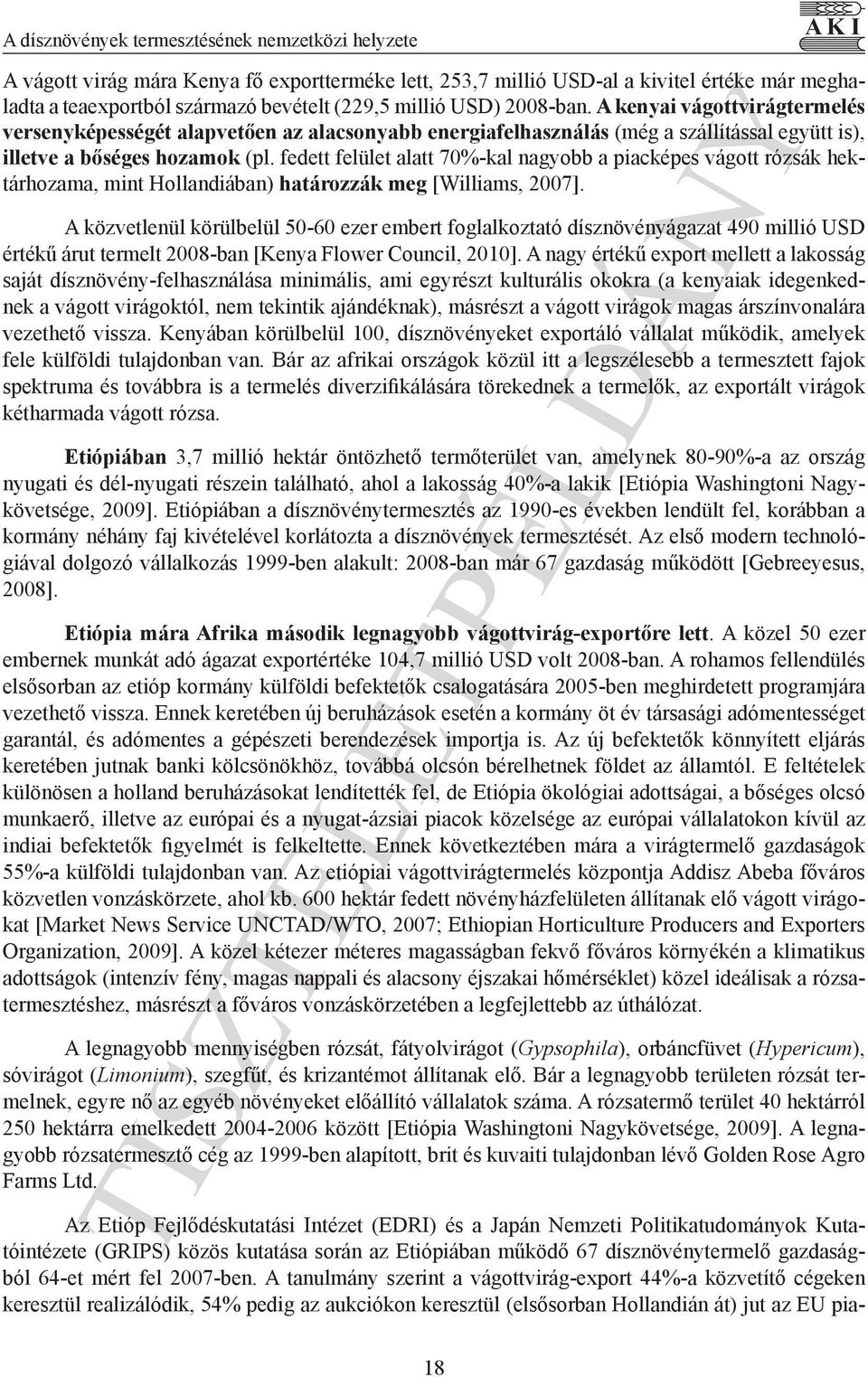 fedett felület alatt 70%-kal nagyobb a piacképes vágott rózsák hektárhozama, mint Hollandiában) határozzák meg [Williams, 2007].