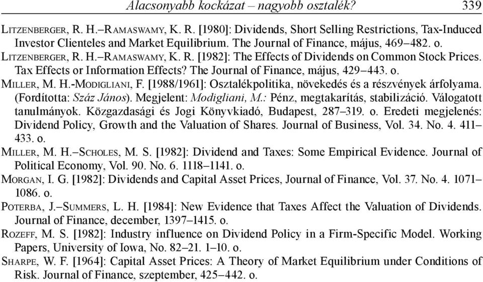 The Journal of Finance, május, 429 443. o. MILLER, M. H.-MODIGLIANI, F. [1988/1961]: Osztalékpolitika, növekedés és a részvények árfolyama. (Fordította: Száz János). Megjelent: Modigliani, M.