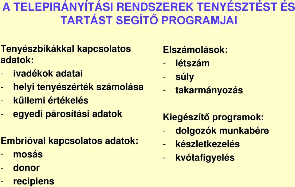 egyedi párosítási adatok Embrióval kapcsolatos adatok: - mosás - donor - recipiens