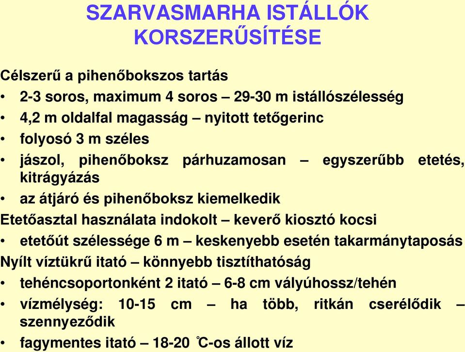 Etetőasztal használata indokolt keverő kiosztó kocsi etetőút szélessége 6 m keskenyebb esetén takarmánytaposás Nyílt víztükrű itató könnyebb