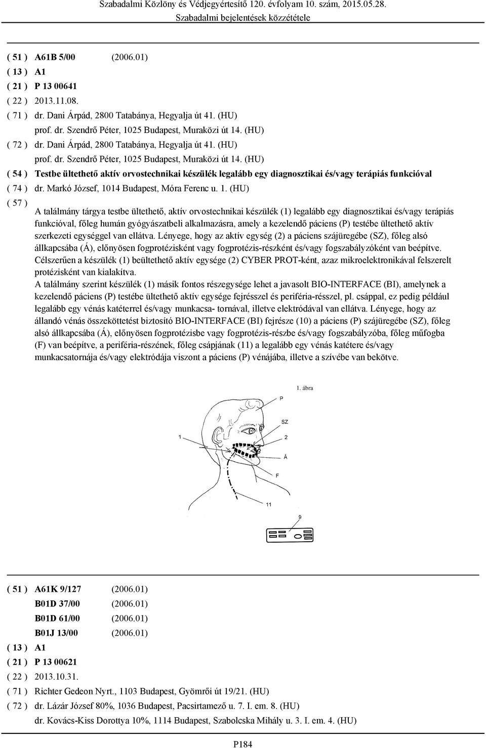 (HU) Testbe ültethető aktív orvostechnikai készülék legalább egy diagnosztikai és/vagy terápiás funkcióval dr. Markó József, 10