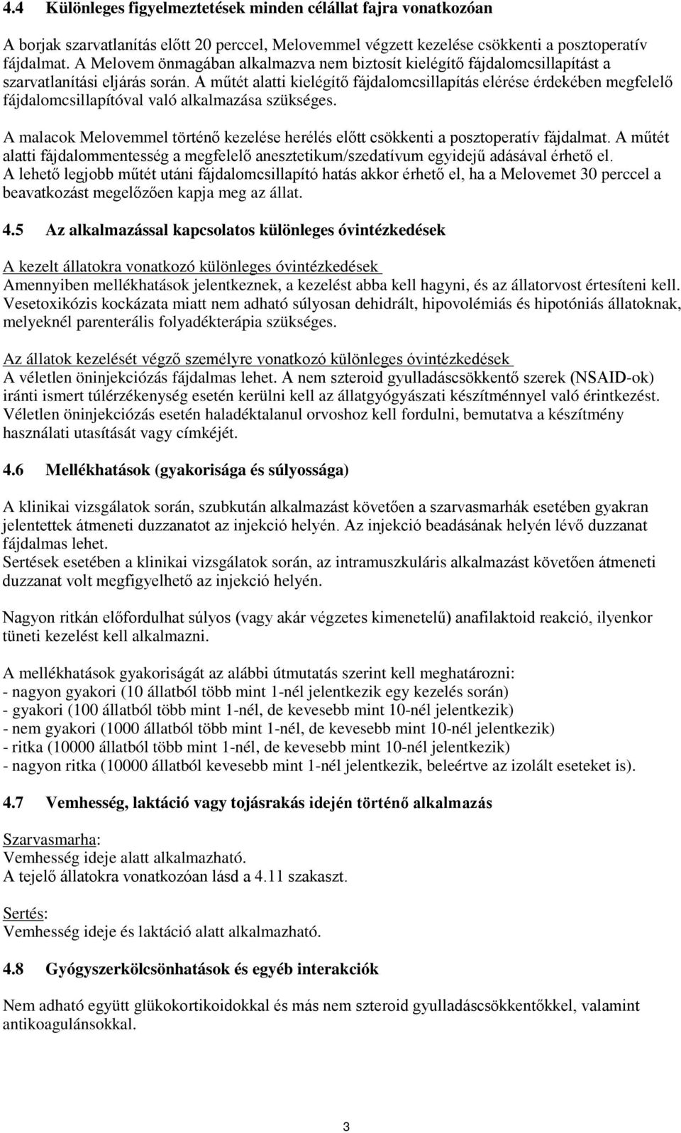 A műtét alatti kielégítő fájdalomcsillapítás elérése érdekében megfelelő fájdalomcsillapítóval való alkalmazása szükséges.