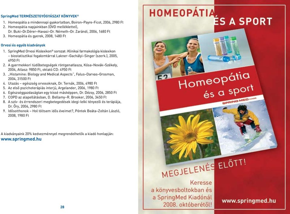 SpringMed Orvosi Kislexikon sorozat: Klinikai farmakológia kislexikon biostatisztikai fogalomtárral Lakner Gachályi Singer (szerk.), 2005, 4950 Ft 2.