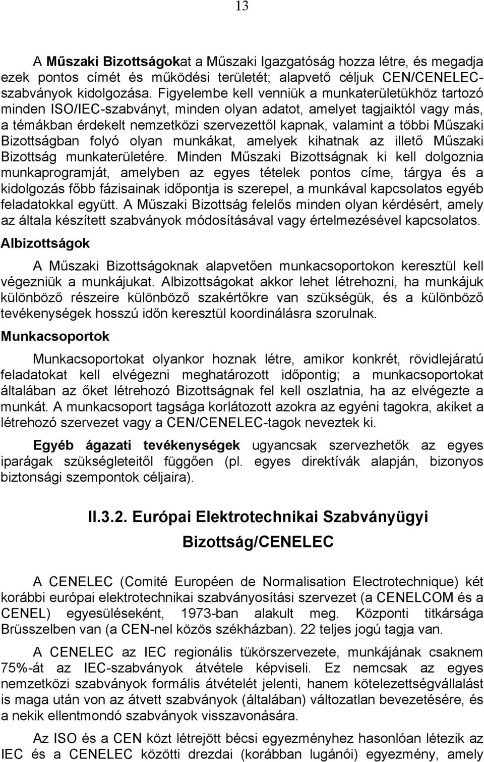 Műszaki Bizottságban folyó olyan munkákat, amelyek kihatnak az illető Műszaki Bizottság munkaterületére.