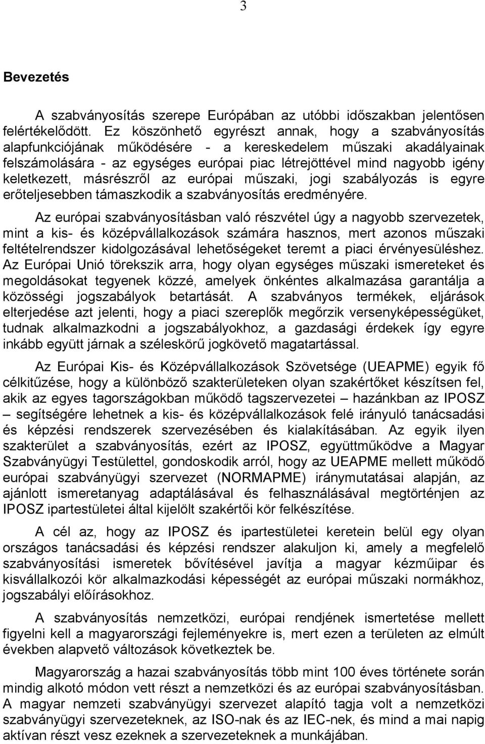 keletkezett, másrészről az európai műszaki, jogi szabályozás is egyre erőteljesebben támaszkodik a szabványosítás eredményére.