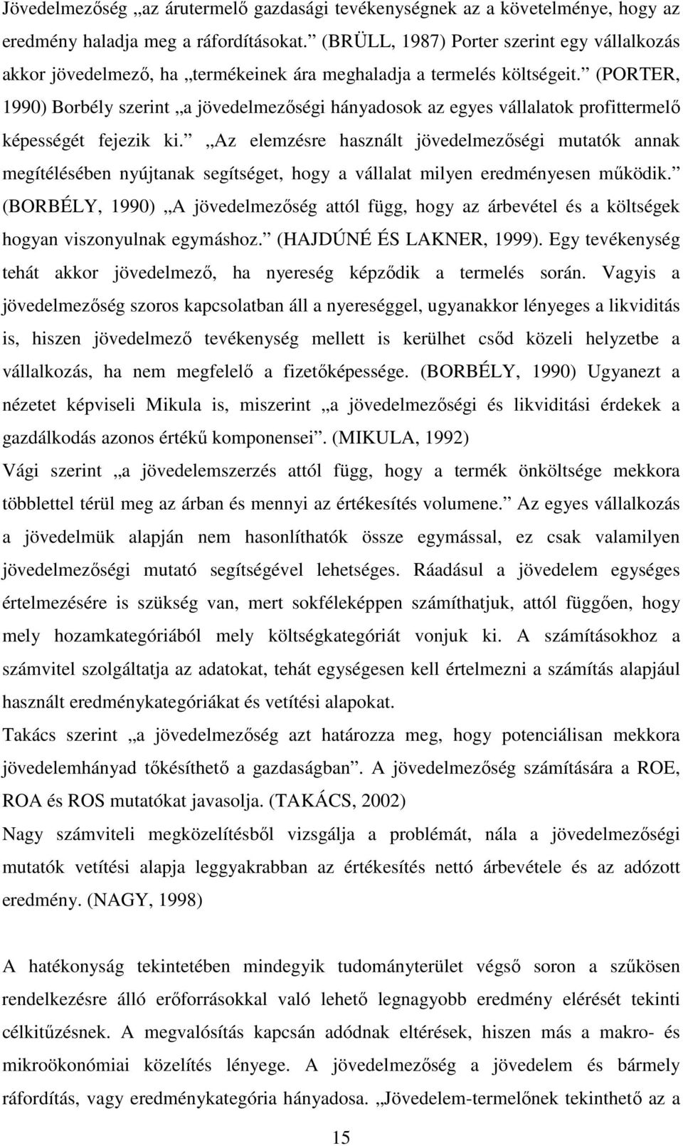 (PORTER, 1990) Borbély szerint a jövedelmezıségi hányadosok az egyes vállalatok profittermelı képességét fejezik ki.