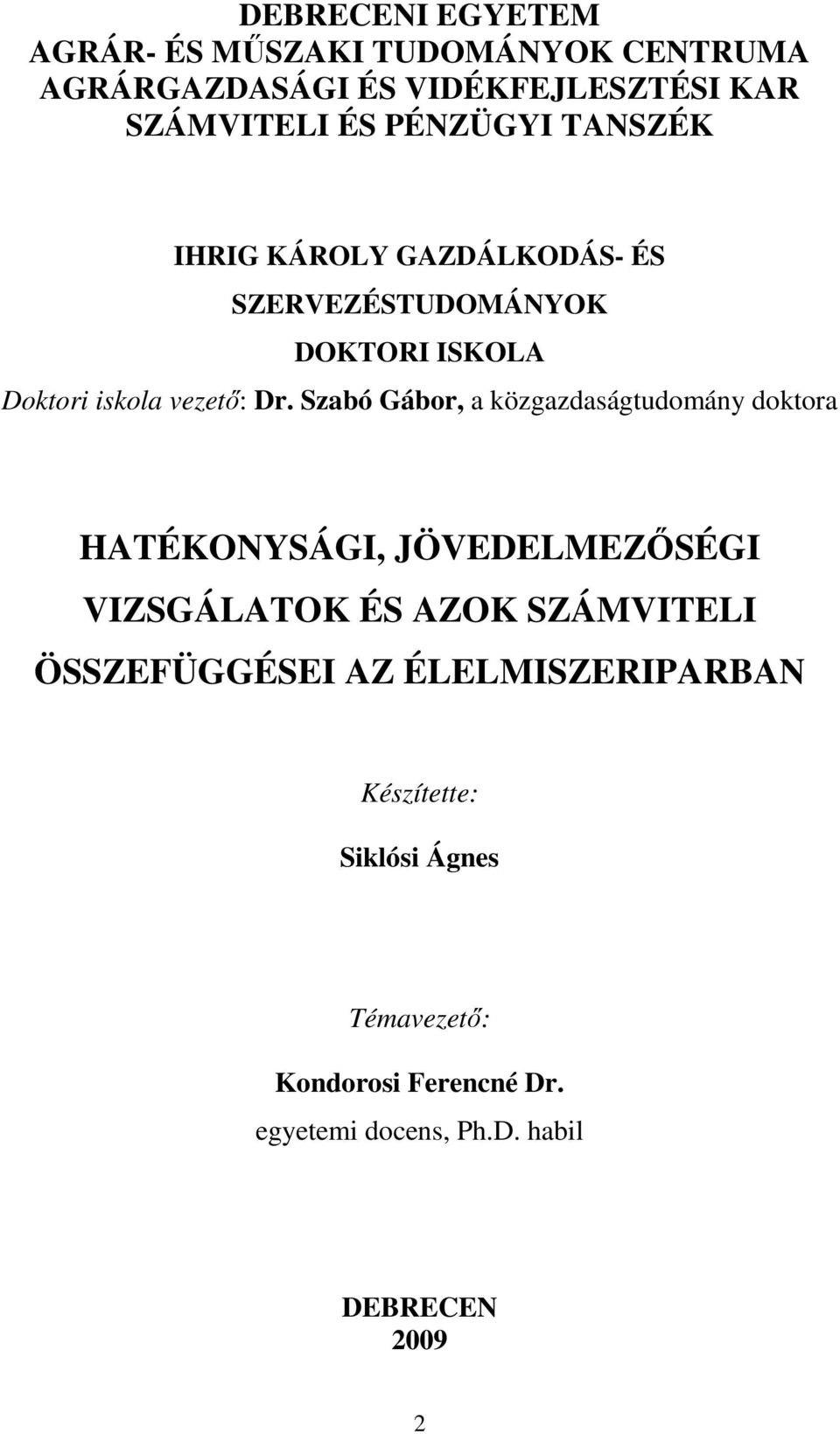 Szabó Gábor, a közgazdaságtudomány doktora HATÉKONYSÁGI, JÖVEDELMEZİSÉGI VIZSGÁLATOK ÉS AZOK SZÁMVITELI