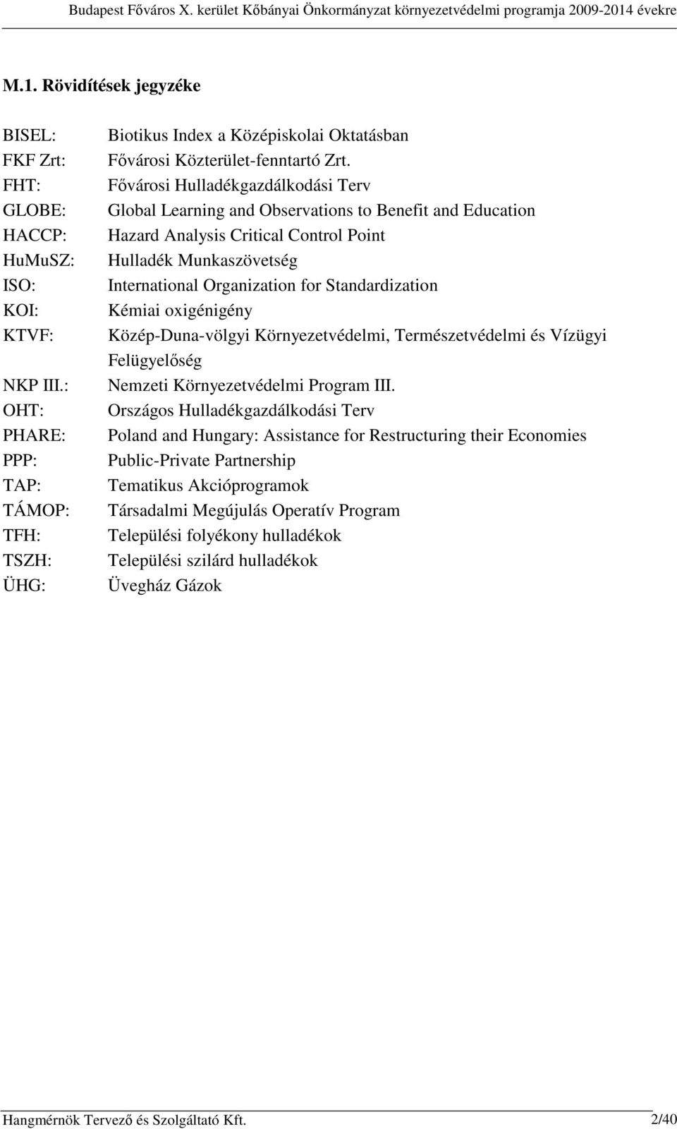 Fővárosi Hulladékgazdálkodási Terv Global Learning and Observations to Benefit and Education Hazard Analysis Critical Control Point Hulladék Munkaszövetség International Organization for