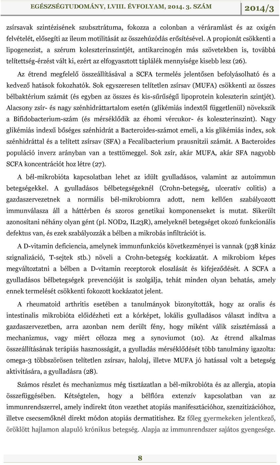 Az étrend megfelelő összeállításával a SCFA termelés jelentősen befolyásolható és a kedvező hatások fokozhatók.