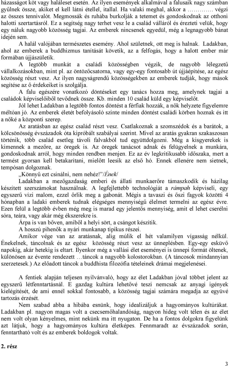 Az emberek nincsenek egyedül, még a legnagyobb bánat idején sem. A halál valójában természetes esemény. Ahol születnek, ott meg is halnak.