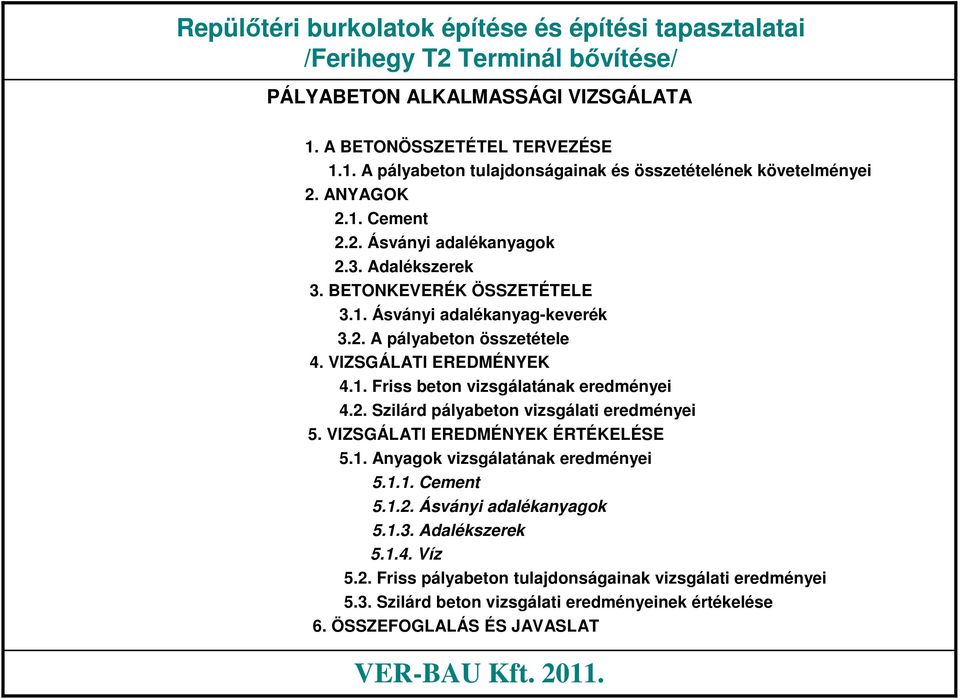 2. Szilárd pályabeton vizsgálati eredményei 5. VIZSGÁLATI EREDMÉNYEK ÉRTÉKELÉSE 5.1. Anyagok vizsgálatának eredményei 5.1.1. Cement 5.1.2. Ásványi adalékanyagok 5.1.3.