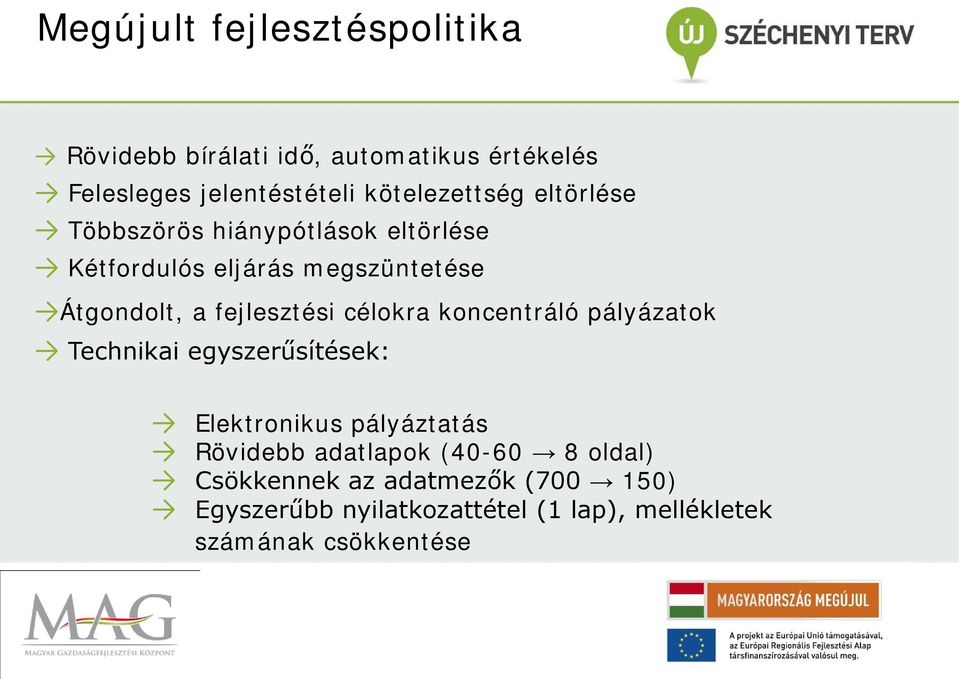 fejlesztési célokra koncentráló pályázatok Technikai egyszerűsítések: Elektronikus pályáztatás Rövidebb