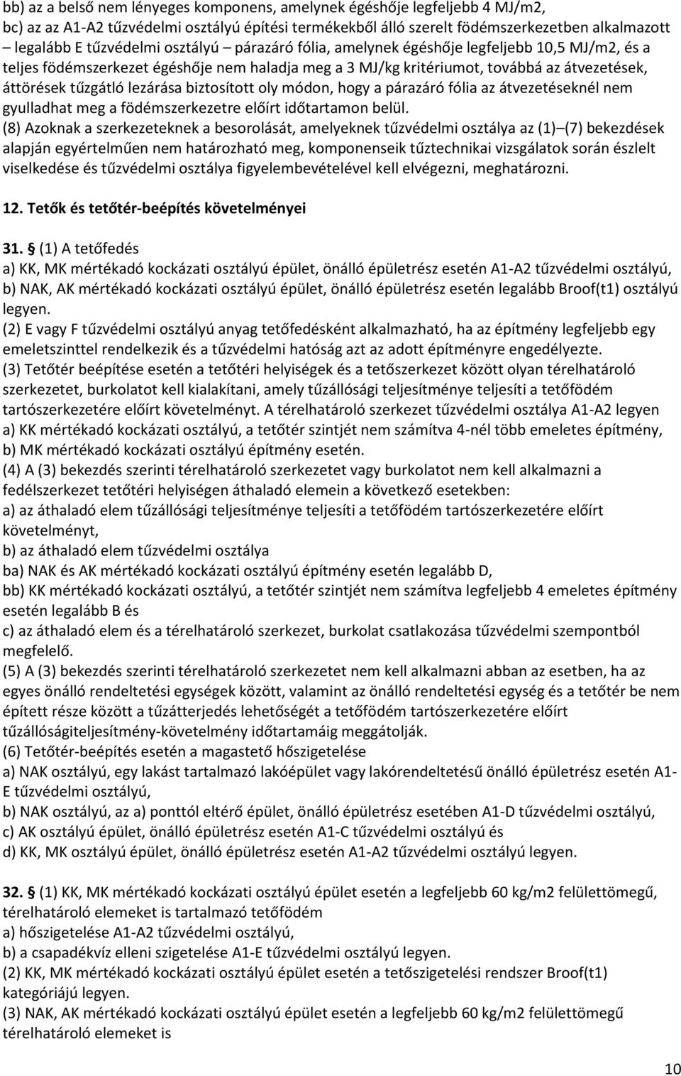 biztosított oly módon, hogy a párazáró fólia az átvezetéseknél nem gyulladhat meg a födémszerkezetre előírt időtartamon belül.