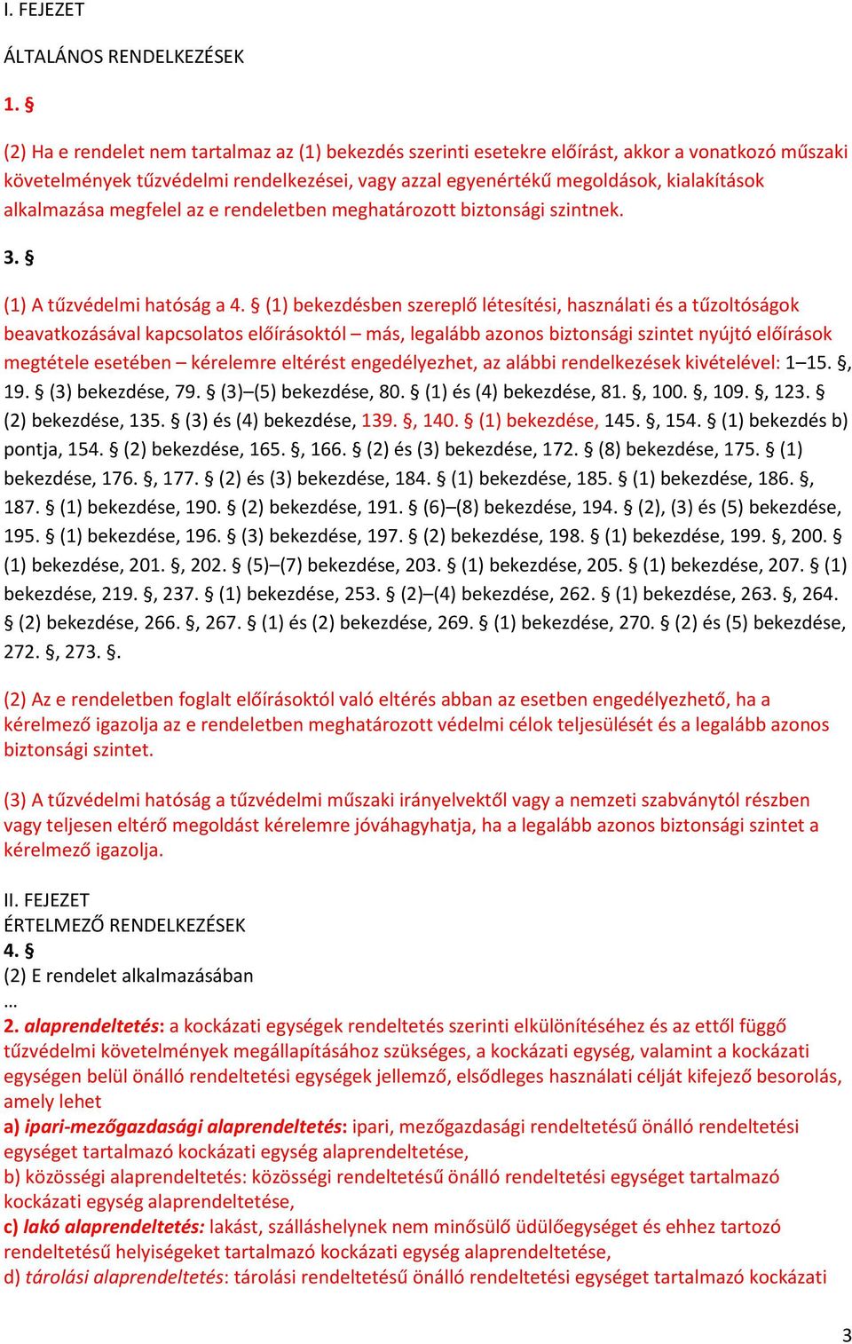 alkalmazása megfelel az e rendeletben meghatározott biztonsági szintnek. 3. (1) A tűzvédelmi hatóság a 4.