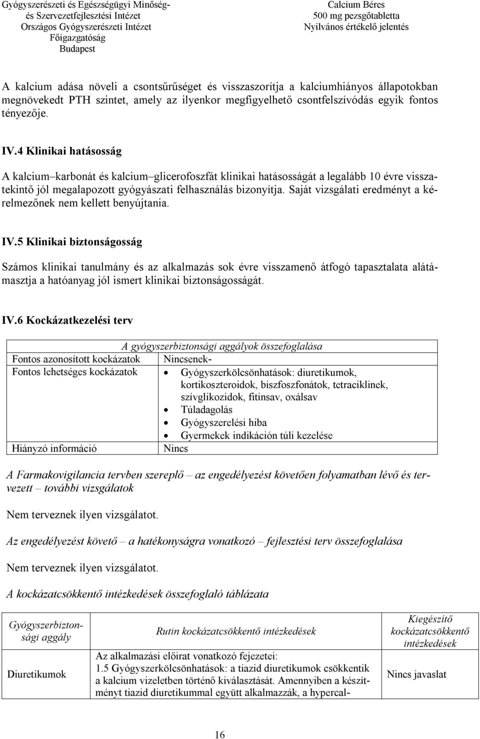 Saját vizsgálati eredményt a kérelmezőnek nem kellett benyújtania. IV.