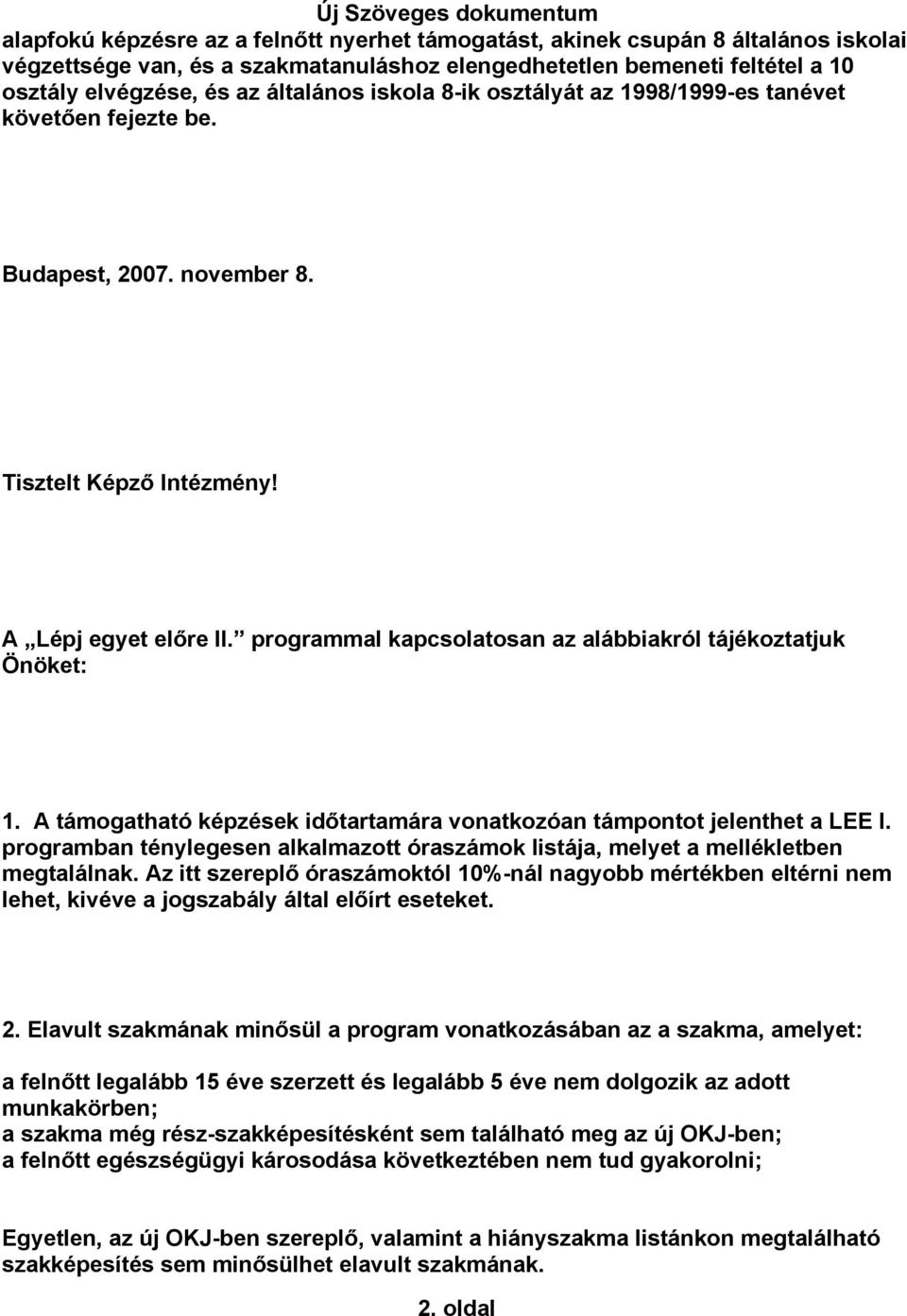 programmal kapcsolatosan az alábbiakról tájékoztatjuk Önöket: 1. A támogatható képzések időtartamára vonatkozóan támpontot jelenthet a LEE I.