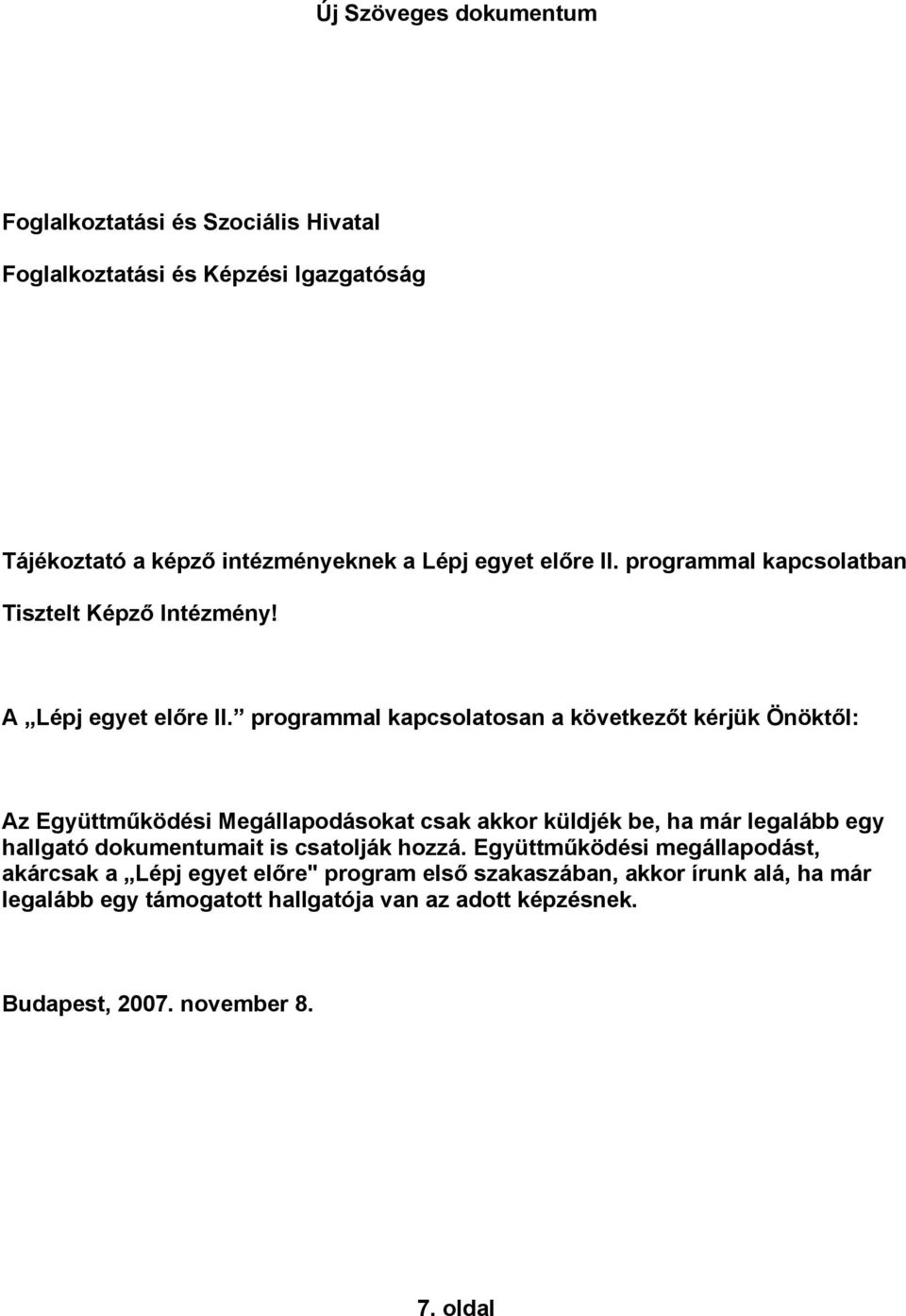 programmal kapcsolatosan a következőt kérjük Önöktől: Az Együttműködési Megállapodásokat csak akkor küldjék be, ha már legalább egy hallgató